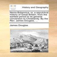 James Douglas Nenia Britannica: or, a sepulchral history of Great Britain; from in White