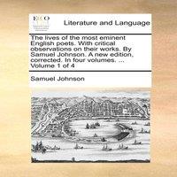 Samuel Johnson The lives of the most eminent English poets. With critical