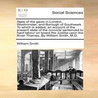 William Smith State of the gaols in London, Westminster, & Borough of