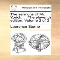 Laurence Sterne The sermons of Mr. Yorick. ... The eleventh edition. Volume 2 of 2