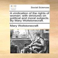 Mary Wollstonecraft A vindication of the rights of woman: with strictures on political in White
