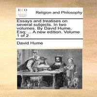David Hume Essays & treatises on several subjects. In two volumes. By David