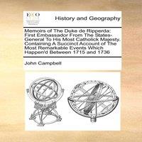 John Campbell Memoirs of The Duke de Ripperda: First Embassador From The
