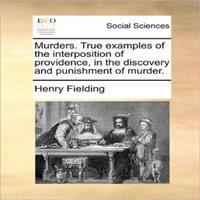 Henry Fielding Murders. True examples of the interposition of providence, in the
