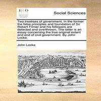 John Locke Two treatises of government. In the former the false principles in White