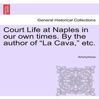 Anonymous Court Life at Naples in our own times. By the author of La Cava, 