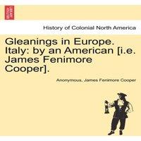 Anonymous Gleanings in Europe. Italy: by an American [i.e. James Fenimore in White