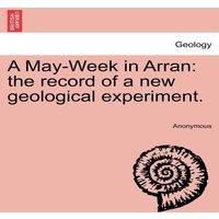 Anonymous A May-Week in Arran: the record of a new geological experiment