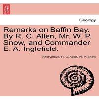 Anonymous Remarks on Baffin Bay. By R. C. Allen, Mr. W. P. Snow, and