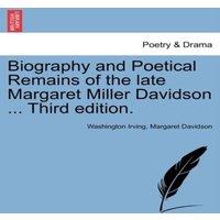 Washington Irving Biography & Poetical Remains of the Late Margaret Miller