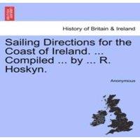 Anonymous Sailing Directions for the Coast of Ireland. ... Compiled ... by in White