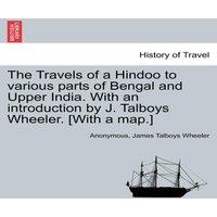 Anonymous The Travels of a Hindoo to various parts of Bengal & Upper