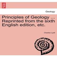 Charles Lyell Principles of Geology ... Reprinted from the sixth English in White