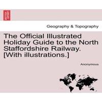 Anonymous The Official Illustrated Holiday Guide to the North Staffordshire