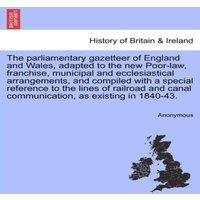 Anonymous The parliamentary gazetteer of England & Wales, adapted to the