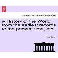 Philip Smith A History of the World from the earliest records to the present in White