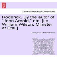 Anonymous Roderick. By the autor of John Arnold,  etc. [i.e. William