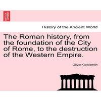 Oliver Goldsmith The Roman history, from the foundation of the City of Rome, to the in White