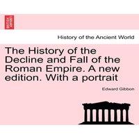 Edward Gibbon The History of the Decline & Fall of the Roman Empire. A new