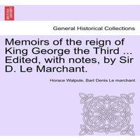 Horace Walpole Memoirs of the reign of King George the Third ... Edited, with in White