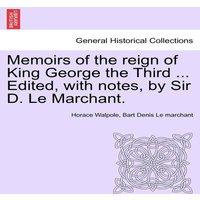 Horace Walpole Memoirs of the reign of King George the Third ... Edited, with