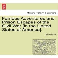Anonymous Famous Adventures & Prison Escapes of the Civil War [in the