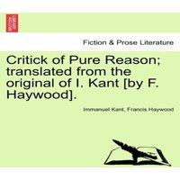 Immanuel Kant Critick of Pure Reason; translated from the original of I. Kant