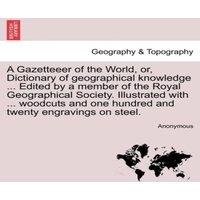 Anonymous A Gazetteeer of the World, or, Dictionary of geographical