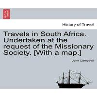 John Campbell Travels in South Africa. Undertaken at the request of the