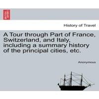 Anonymous A Tour through Part of France, Switzerland, & Italy, including a in White