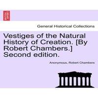 Anonymous Vestiges of the Natural History of Creation. [By Robert Chambers.] in White