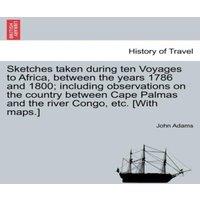 John Adams Sketches taken during ten Voyages to Africa, between the years