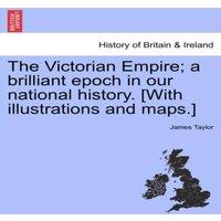 James Taylor The Victorian Empire; A Brilliant Epoch in Our National History. in Orange