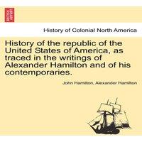John Hamilton History of the republic of the United States of America, as traced