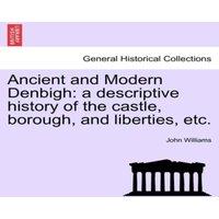 John Williams Ancient & Modern Denbigh: a descriptive history of the castle in White