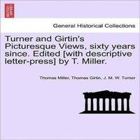 Thomas Miller Turner & Girtin's Picturesque Views, sixty years since. Edited