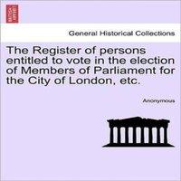 Anonymous The Register of persons entitled to vote in the election of