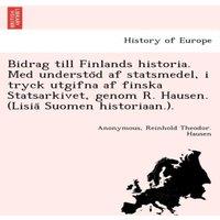 Anonymous Bidrag till Finlands historia. Med understod af statsmedel, i