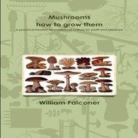William Falconer Mushrooms: how to grow them a practical treatise on mushroom in Orange