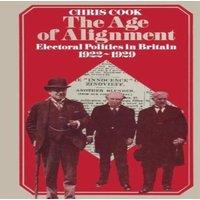Chris Cook The Age of Alignment : Electoral Politics in Britain 1922-1929