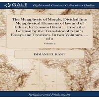 Immanuel Kant The Metaphysic of Morals, Divided Into Metaphysical Elements of