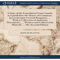 John Burgoyne A State of the Expedition From Canada, as Laid Before the House of