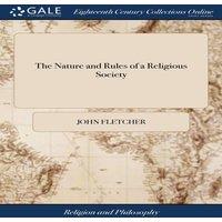 John Fletcher The Nature & Rules of a Religious Society: Submitted to the