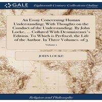 John Locke An Essay Concerning Human Understanding; With Thoughts on the