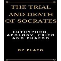 Plato The Trial & Death of Socrates: Euthyphro, Apology, Crito and in White
