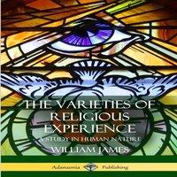 William James The Varieties of Religious Experience: A Study in Human Nature in White