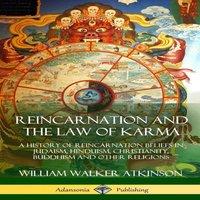 William Walker Atkinson Reincarnation & the Law of Karma: A History of Reincarnation