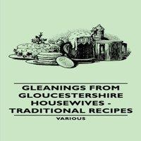 Various Gleanings from Gloucestershire Housewives - Traditional Recipes