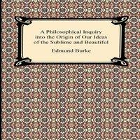 Edmund Burke A Philosophical Inquiry into the Origin of Our Ideas of the