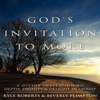 Kyle Roberts God's Invitation to More: A Divine Invitation to Depth, Dignity